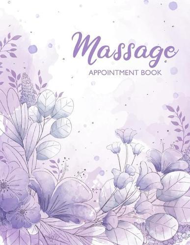 Massage Appointment Book: 8 Columns for Massage Therapy Appointment Book Undated 52 Weeks Monday to Sunday with 7AM - 9PM Times Large 8.5 x 11 Schedule: Daily Hourly With 15 Minute Increments for Massage Therapist vol.4