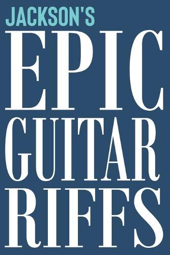 Jackson's Epic Guitar Riffs: 150 Page Personalized Notebook for Jackson with Tab Sheet Paper for Guitarists. Book format: 6 x 9 in