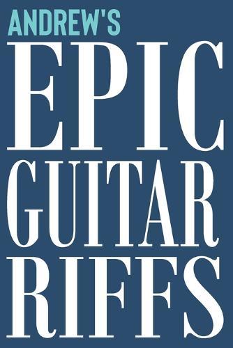 Andrew's Epic Guitar Riffs: 150 Page Personalized Notebook for Andrew with Tab Sheet Paper for Guitarists. Book format: 6 x 9 in