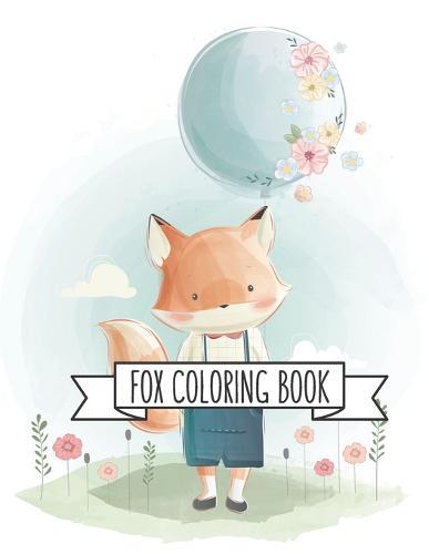 Fox Coloring Book: Fox Lover Gifts for Toddlers, Kids Ages 4-8, Girls Ages 8-12 or Adult Relaxation Cute Stress Relief Animal Birthday Coloring Book Made in USA