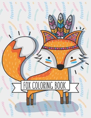 Fox Coloring Book: Fox Lover Gifts for Toddlers, Kids Ages 4-8, Girls Ages 8-12 or Adult Relaxation Cute Stress Relief Animal Birthday Coloring Book Made in USA