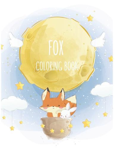 Fox Coloring Book: Fox Lover Gifts for Toddlers, Kids Ages 4-8, Girls Ages 8-12 or Adult Relaxation Cute Stress Relief Animal Birthday Coloring Book Made in USA