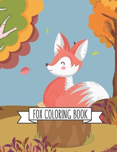 Fox Coloring Book: Fox Lover Gifts for Toddlers, Kids Ages 4-8, Girls Ages 8-12 or Adult Relaxation Cute Stress Relief Animal Birthday Coloring Book Made in USA