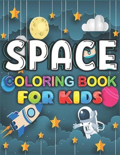 Space Coloring Book For Kids: Fun kids Coloring Book for Kids with 42 Fantastic Pages to Color with Astronauts, Planets, Solar System, Aliens, Rockets & UFO and More!