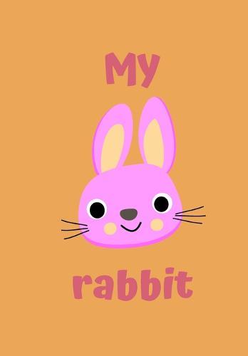 My Rabbit: A Childrens Notebook Done in a Flash Card Style So While Your Children Learn to Draw and Write They Also Can Learn to Read.