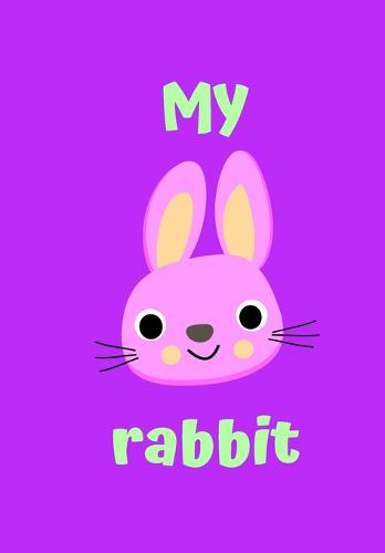 My Rabbit: A Childrens Notebook Done in a Flash Card Style So While Your Children Learn to Draw and Write They Also Can Learn to Read.