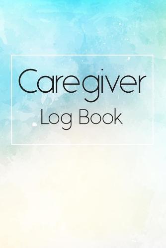 Caregiver Log Book: Simple and Easy Caregiver Log Book a Daily Record: Help to keep information organized each day for Caregiving Vol.2