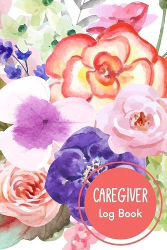 Caregiver Log Book: Simple and Easy Caregiver Log Book a Daily Record: Help to keep information organized each day for Caregiving Vol.3