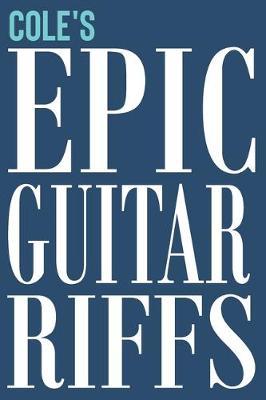 Cole's Epic Guitar Riffs: 150 Page Personalized Notebook for Cole with Tab Sheet Paper for Guitarists. Book format: 6 x 9 in