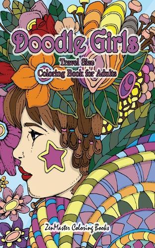 Doodle Girls Travel Size Coloring Book for Adults: 5x8 Adult Coloring Book of Doodle Girls With Fun Designs, Curls, Flowers, Coloring Doodles, and More for Stress Relief and Relaxation