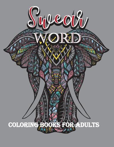 swear word coloring books for adults: Rude and Funny Swear word coloring books for adults relaxation