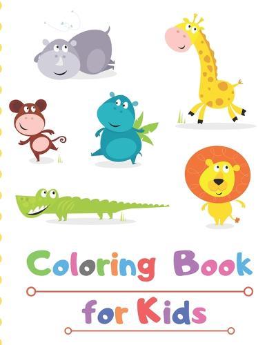 Coloring Book for Kids: COLORING BOOK For Boys and Kids Coloring Books Ages 2-4,4-6 Boys, Girls, and Everyone