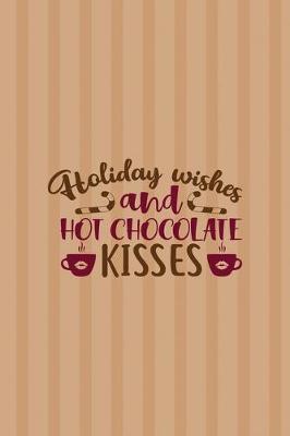 Holiday Wishes And Hot Chocolate Kisses: All Purpose 6x9 Blank Lined Notebook Journal Way Better Than A Card Trendy Unique Gift Coral Lines Hot Chocolate