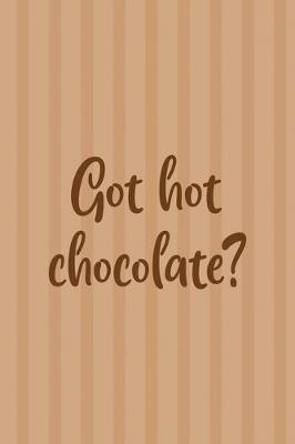 Got Hot Chocolate?: All Purpose 6x9 Blank Lined Notebook Journal Way Better Than A Card Trendy Unique Gift Coral Lines Hot Chocolate