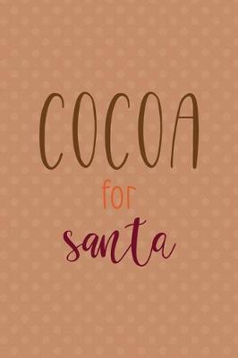 Cocoa For Santa: All Purpose 6x9 Blank Lined Notebook Journal Way Better Than A Card Trendy Unique Gift Coral Points Hot Chocolate