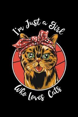 Just A Girl Who Loves Cats: Cats Notebook - Journal Or Notepad For Girls - Cute Cats Lovers Gift For Girls (Lined, 6  x 9 )