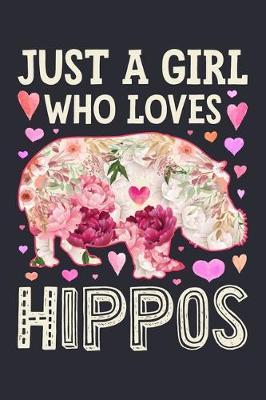 Just a Girl Who Loves Hippos: Hippo Lined Notebook, Journal, Organizer, Diary, Composition Notebook, Gifts for Hippo Lovers