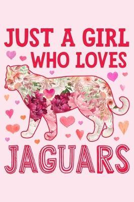 Just a Girl Who Loves Jaguars: Jaguar Lined Notebook, Journal, Organizer, Diary, Composition Notebook, Gifts for Jaguar Lovers
