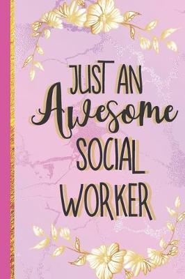 Just An Awesome Social Worker: Social Worker Gifts for Women: Lined Paperback Pink Marble & Gold Notebook or Journal