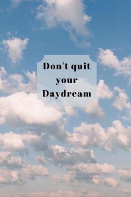 Don't quit your Daydream: Lined 120 Page Notebook (6 x 9 )