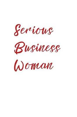 Serious Business Woman: Lined 120 Page Notebook (6 x 9 )