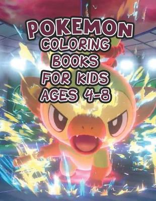 Pokemon Coloring Books For Kids Ages 4-8: Pokemon Coloring Books For Kids Ages 4-8. Awesome Pokemon Coloring Book. Fun Coloring Pages Featuring Your Favorite Pokemon and Battle Scenes. 25 Pages, Size - 8.5  x 11