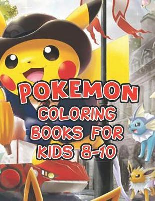 Pokemon Coloring Books For Kids 8-10: Pokemon Coloring Books For Kids 8-10. Awesome Pokemon Coloring Book. Fun Coloring Pages Featuring Your Favorite Pokemon and Battle Scenes. 25 Pages, Size - 8.5  x 11