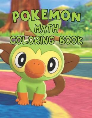 Pokemon Math Coloring Book: Pokemon Math Coloring Book. Awesome Pokemon Coloring Book. Fun Coloring Pages Featuring Your Favorite Pokemon and Battle Scenes. 25 Pages, Size - 8.5  x 11