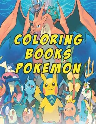 Coloring Books Pokemon: Coloring Books Pokemon. Awesome Pokemon Coloring Book. Fun Coloring Pages Featuring Your Favorite Pokemon and Battle Scenes. 25 Pages, Size - 8.5  x 11