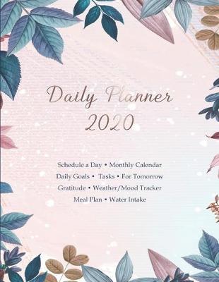 Daily Planner 2020 Schedule a Day. Monthly Calendar. Daily Goals. Tasks. For Tomorrow. Gratitude. Weather / Mood Tracker. Meal Plan. Water Intake.: large, 420 pages (modern botanical cover in violet blue)