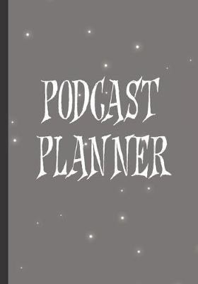 Podcast Planner: Notebook / Journal For Podcasting To Plan Your Show