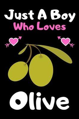 Just a boy who loves olive: A Super Cute olive notebook journal or dairy - olive lovers gift for boys - olive lovers Lined Notebook Journal (6 x 9 )