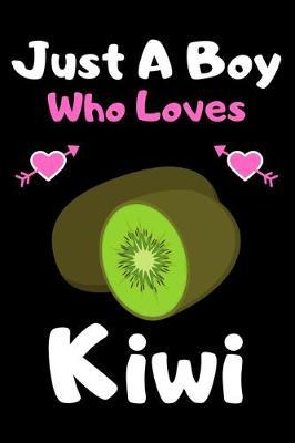 Just a boy who loves kiwi: A Super Cute kiwi notebook journal or dairy - kiwi lovers gift for boys - kiwi lovers Lined Notebook Journal (6 x 9 )