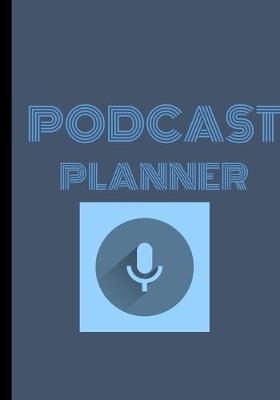 Podcast Planner: Notebook / Journal For Podcasting To Plan Your Show
