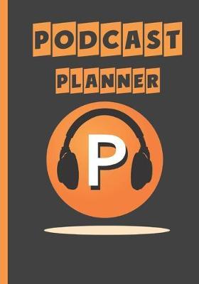 Podcast Planner: Notebook / Journal For Podcasting To Plan Your Show