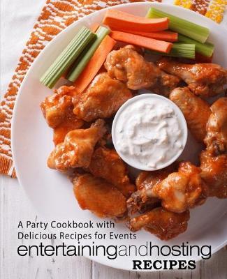 Entertaining and Hosting Recipes: A Party Cookbook with Delicious Recipes for Events (2nd Edition)