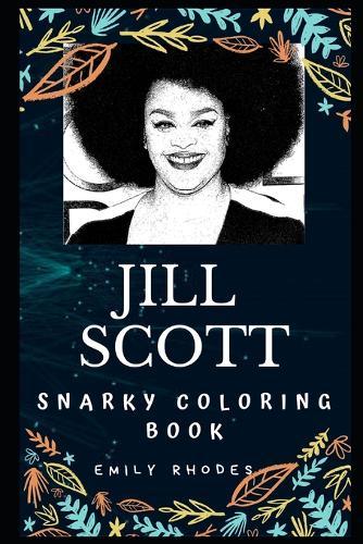 Jill Scott Snarky Coloring Book: An American Singer-songwriter.
