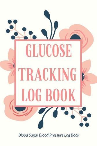 Glucose Tracking Log Book: V.12 Blood Sugar Blood Pressure Log Book 54 Weeks with Monthly Review Monitor Your Health (1 Year) - 6 x 9 Inches (Gift)