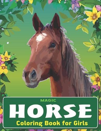 Magic Horse Coloring Book For Girls: Horse Coloring Pages for Kids (Horse Children Activity Book for Girls & Boys Ages 4-8 9-12, with 50 Super Fun coloring pages) Best gift for girls and boys. (Unique gift for horse lovers) Cute gift for super girls