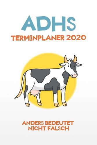 ADHS Terminplaner 2020 - Anders bedeutet nicht falsch: Terminkalender, Wochen- und Monatsplaner, Kalender fur das Jahr 2020, Selbsthilfe bei ADHS/ADS