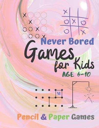 Games for Kids Age 6-10: Paper & Pencil Games: 2 Player Activity Book - Tic-Tac-Toe, Dots and Boxes - Noughts And Crosses (X and O) - Hangman - Connect Four-- Fun Activities for Family Time