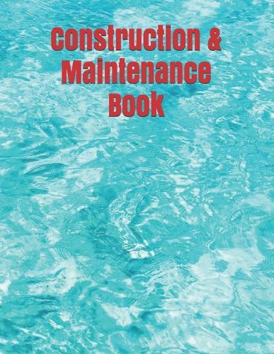 Construction & Maintenance Book: Construction Site Record Book - Job Site Project Management Report - Equipment Log Book - Contractor Log Book - Daily Record For Jobsite Project - Log Subcontractors - Construction Log Book - maintenance log book