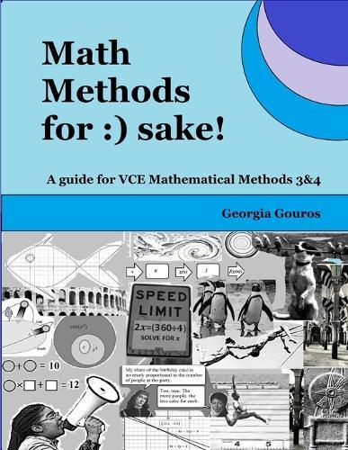 Math Methods for: ) sake!: A guide for VCE Mathematical Methods 3 & 4