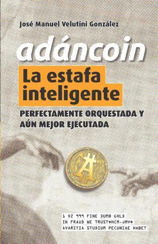 AdánCoin: La Estafa Inteligente: Perfectamente Orquestada y Aún Mejor Ejecutada