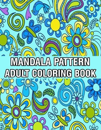 Mandala Pattern Adult Coloring Book: Mandala Coloring Book For Adult Relaxation with Fun, Easy, and Relaxing Coloring Pages Stress Relieving Mandala Adult Coloring Books For Meditation And Happiness