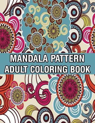 Mandala Pattern Adult Coloring Book: Mandala Coloring Book For Adult Relaxation with Fun, Easy, and Relaxing Coloring Pages Stress Relieving Mandala Adult Coloring Books For Meditation And Happiness