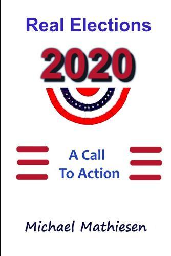 Real Elections - 2020: A Call To Action