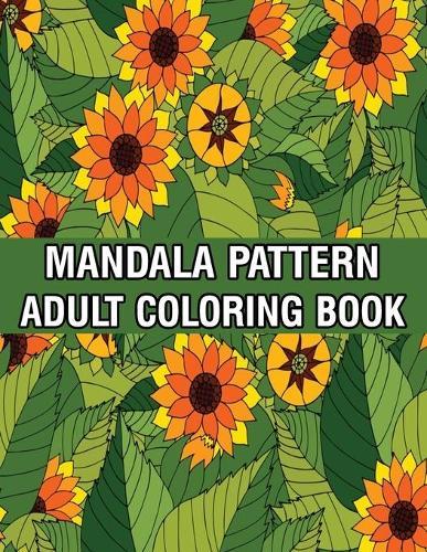 Mandala Pattern Adult Coloring Book: Mandala Coloring Book For Adult Relaxation with Fun, Easy, and Relaxing Coloring Pages Stress Relieving Mandala Adult Coloring Books For Meditation And Happiness