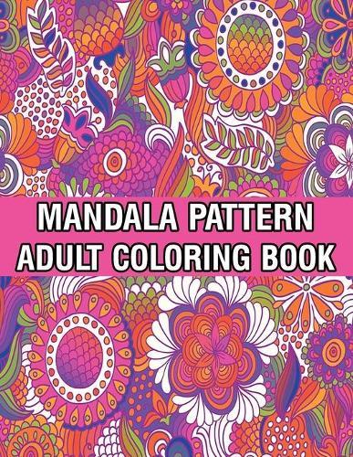 Mandala Pattern Adult Coloring Book: Mandala Coloring Book For Adult Relaxation with Fun, Easy, and Relaxing Coloring Pages Stress Relieving Mandala Adult Coloring Books For Meditation And Happiness