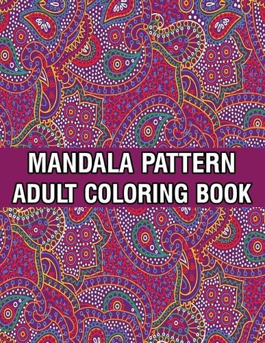Mandala Pattern Adult Coloring Book: Mandala Coloring Book For Adult Relaxation with Fun, Easy, and Relaxing Coloring Pages Stress Relieving Mandala Adult Coloring Books For Meditation And Happiness